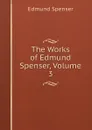The Works of Edmund Spenser, Volume 3 - Spenser Edmund