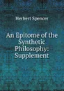 An Epitome of the Synthetic Philosophy: Supplement - Герберт Спенсер