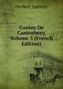 Contes De Cantorbery, Volume 3 (French Edition) - Герберт Спенсер