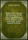 Sights and sounds: the mystery of the day: comprising an entire history of the American 