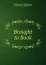 Brought to Book - Henry Spicer
