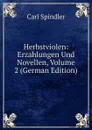 Herbstviolen: Erzahlungen Und Novellen, Volume 2 (German Edition) - Carl Spindler