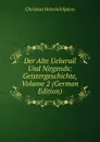 Der Alte Ueberall Und Nirgends: Geistergeschichte, Volume 2 (German Edition) - Christian Heinrich Spiess