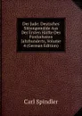 Der Jude: Deutsches Sittengemalde Aus Der Ersten Halfte Des Funfzehnten Jahrhunderts, Volume 4 (German Edition) - Carl Spindler