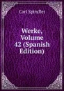 Werke, Volume 42 (Spanish Edition) - Carl Spindler