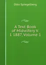 A Text Book of Midwifery V. 1 1887, Volume 1 - Otto Spiegelberg