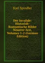 Der Invalide: Historish-Romantische Bilder Neuerer Zeit, Volumes 1-2 (German Edition) - Karl Spindler
