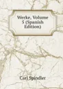 Werke, Volume 5 (Spanish Edition) - Carl Spindler