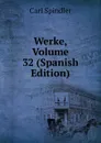 Werke, Volume 32 (Spanish Edition) - Carl Spindler