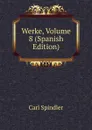 Werke, Volume 8 (Spanish Edition) - Carl Spindler