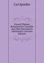 Freund Pilgram: Romantisches Gemalde Aus Dem Vierzehnten Jahrhundert (German Edition) - Carl Spindler