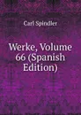 Werke, Volume 66 (Spanish Edition) - Carl Spindler