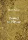 Bound to Please - Henry Spicer