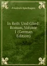 In Reih. Und Glied: Roman, Volume 1 (German Edition) - Friedrich Spielhagen