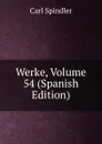 Werke, Volume 54 (Spanish Edition) - Carl Spindler