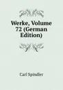 Werke, Volume 72 (German Edition) - Carl Spindler