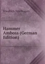 Hammer . Amboss (German Edition) - Friedrich Spielhagen