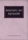 Azarian: an episode - Harriet Elizabeth Prescott Spofford