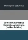 Codice Diplomatico Colombo-Americano (Italian Edition) - Christopher Columbus