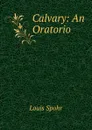 Calvary: An Oratorio - Louis Spohr