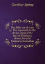 The Bible not of man: or, The argument for the divine origin of the Sacred Scriptures, drawn from the Scriptures themselves - Gardiner Spring