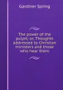 The power of the pulpit; or, Thoughts addressed to Christian ministers and those who hear them - Gardiner Spring