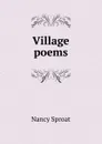 Village poems - Nancy Sproat