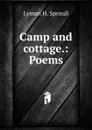 Camp and cottage.: Poems - Lyman H. Sproull