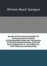 Annals of the American Pulpit: Or, Commemorative Notices of Distinguished American Clergymen of Various Denominations, from the Early Settlement of . and Fifty-Five, with Historical Introductions - William Buell Sprague