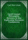 Caroli Linnaei Philosophia Botanica, in Qua Explicantur Botanices Fundamenta - Carl von Linné