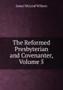 The Reformed Presbyterian and Covenanter, Volume 5 - James McLeod Willson