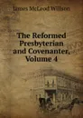 The Reformed Presbyterian and Covenanter, Volume 4 - James McLeod Willson