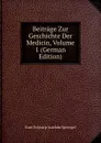 Beitrage Zur Geschichte Der Medicin, Volume 1 (German Edition) - Kurt Polycarp Joachim Sprengel
