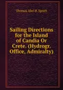 Sailing Directions for the Island of Candia Or Crete. (Hydrogr. Office, Admiralty). - Thomas Abel B. Spratt