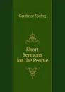 Short Sermons for the People - Gardiner Spring