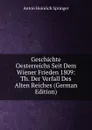Geschichte Oesterreichs Seit Dem Wiener Frieden 1809: Th. Der Verfall Des Alten Reiches (German Edition) - Anton Heinrich Springer