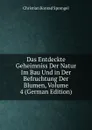 Das Entdeckte Geheimniss Der Natur Im Bau Und in Der Befruchtung Der Blumen, Volume 4 (German Edition) - Christian Konrad Sprengel