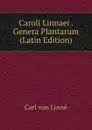 Caroli Linnaei . Genera Plantarum (Latin Edition) - Carl von Linné