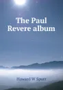 The Paul Revere album - Howard W Spurr