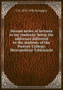 Second series of lectures to my students: being the addresses delivered to the students of the Pastors. College, Metropolitan Tabernacle - C H. 1834-1892 Spurgeon