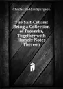 The Salt-Cellars: Being a Collection of Proverbs, Together with Homely Notes Thereon - Charles Haddon Spurgeon