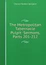 The Metropolitan Tabernacle Pulpit: Sermons, Parts 201-212 - Charles Haddon Spurgeon