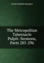 The Metropolitan Tabernacle Pulpit: Sermons, Parts 285-296 - Charles Haddon Spurgeon