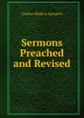 Sermons Preached and Revised - Charles Haddon Spurgeon