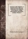 Lectures to My Students: A Selection from Addresses Delivered to the Students of the Pastors. College, Metropolitan Tabernacle, London, Volume 2 - Charles Haddon Spurgeon
