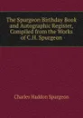 The Spurgeon Birthday Book and Autographic Register, Compiled from the Works of C.H. Spurgeon - Charles Haddon Spurgeon