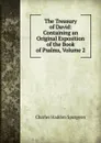 The Treasury of David: Containing an Original Exposition of the Book of Psalms, Volume 2 - Charles Haddon Spurgeon