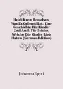 Heidi Kann Brauchen, Was Es Gelernt Hat: Eine Geschichte Fur Kinder Und Auch Fur Solche, Welche Die Kinder Lieb Haben (German Edition) - Johanna Spyri