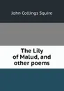 The Lily of Malud, and other poems - Squire John Collings