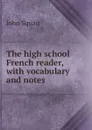 The high school French reader, with vocabulary and notes - John Squair